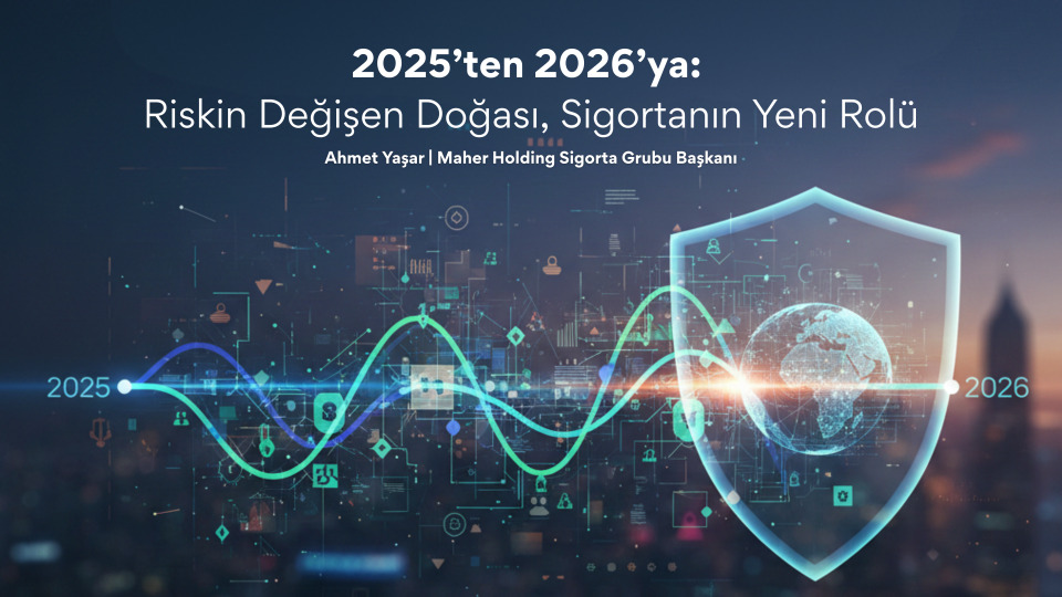 2025’ten 2026’ya: Riskin Değişen Doğası, Sigortanın Yeni Rolü